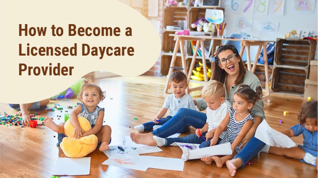 How to Become a Licensed Daycare Provider