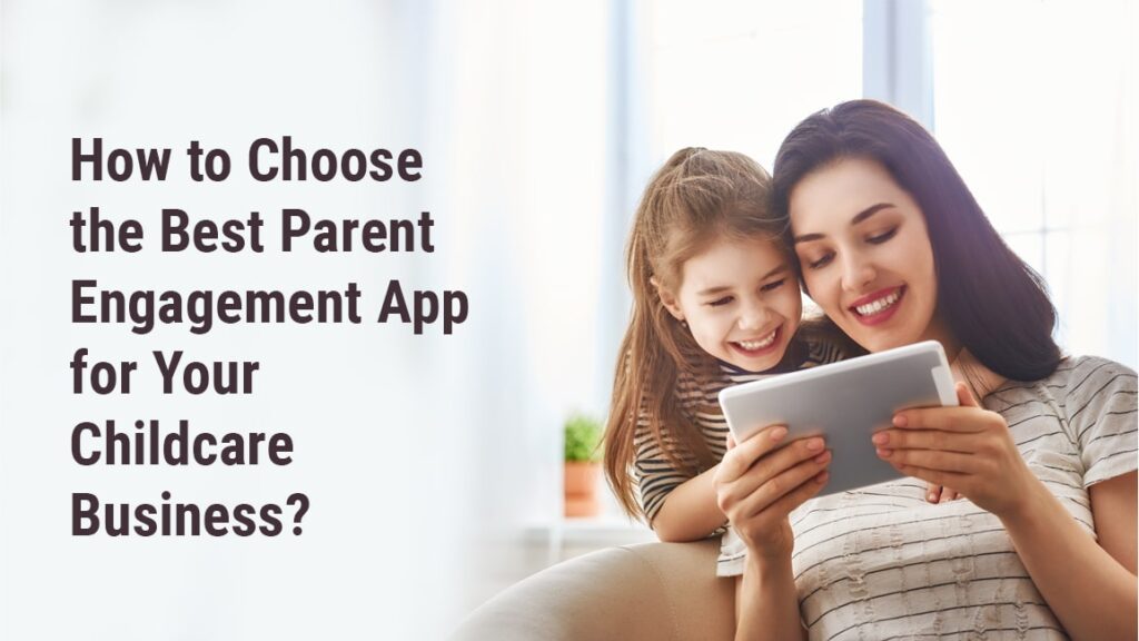 How to Choose the Best Parent Engagement App for Your Childcare Business?