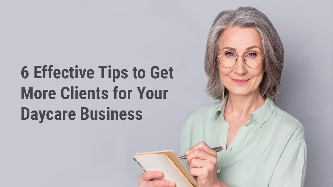 6 Effective Tips to Get More Clients for Your Daycare Business